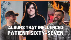 The Top 8: Albums That Influenced Patient Sixty-Seven (Ft. Tom Kiely)