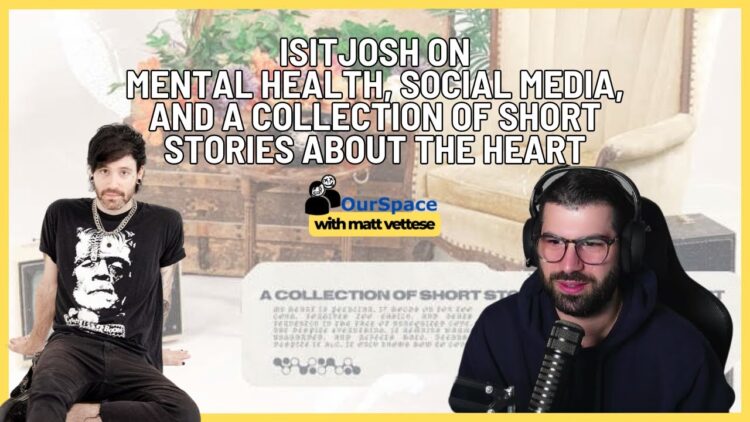 ISITJOSH on Mental Health, Social Media, and A Collection Of Short Stories About The Heart