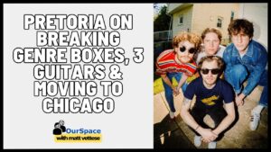 Pretoria on Breaking Genre Boxes, 3 Guitars & Moving to Chicago